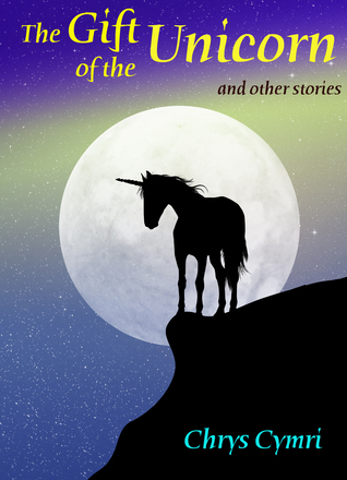 Book Review: The Gift of the Unicorn & Other Stories by Chrys Cymri