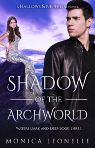 Shadow of the Archworld, Book 3 in the Hallows & Nephilim: Waters Dark and Deep series by Monica Leonelle