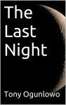 The Last Night by Tony Ogunlowo | www.angeleya.com #shortstory