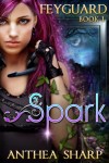 Book review: Spark (Feyguard #1) by Anthea Sharp | www.angeleya.com #yalit #gamerlit #amreadingfantasy #scifantasy