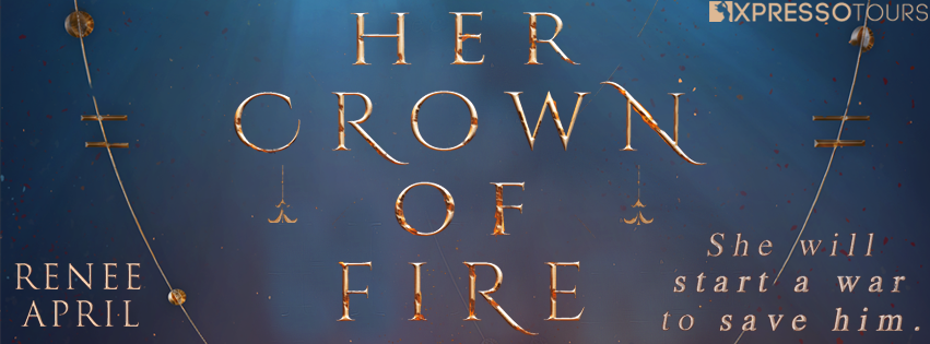 Cover Reveal: Her Crown of Fire by Renee April | Tour organized by XPresso Book Tours | www.angeleya.com