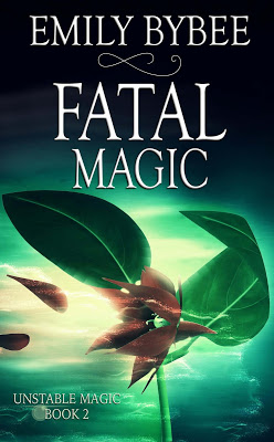 Blog Tour: Fatal Magic (Unstable Magic #2) by @emily_bybee