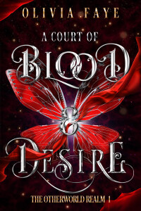 A Court of Blood & Desire by Olivia Faye