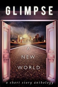 Glimpse: A New World (Anthology)