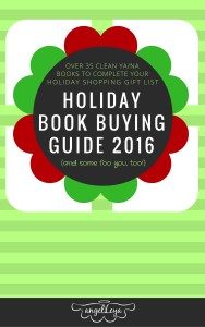 Holiday Book Buying Guide 2016: Over 35 Clean YA NA Books to Complete Your Holiday Shopping Gift List (and some for you, too) | www.angeleya.com #cleanyafiction