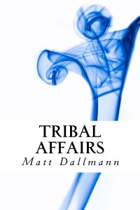 Blog Tour: Tribal Affairs by Matt Dallmann | tour organized by YA Bound | www.angeleya.com
