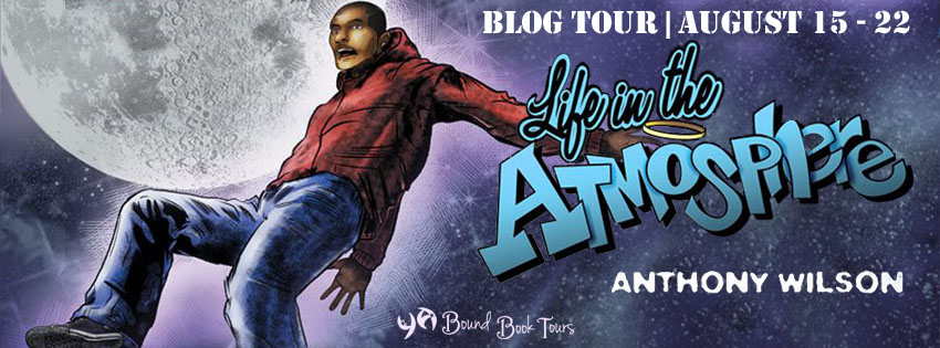 Blog Tour: Life in the Atmosphere by Anthony Wilson | Tour organized by YA Bound | www.angeleya.com