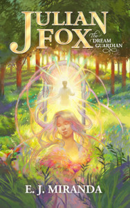 Julian Fox: The Dream Guardian by E.J. Miranda | Tour organized by YA Bound | www.angeleya.com