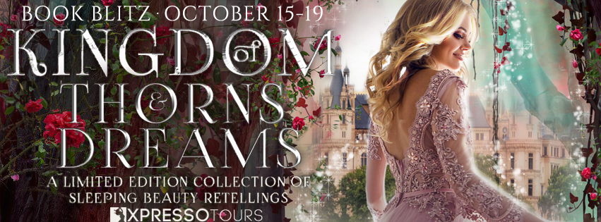 Book Blitz: Kingdom of Thorns and Dreams: A Limited Edition collection of Sleeping Beauty retellings